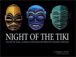 Night of the Tiki: The Art of Shag, Schmaltz and Selected Primitive Oceanic Carvings 0867195320 Book Cover