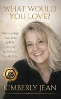 What Would You Love: Discovering Your True Self in a World of Infinite Possibilities B0GYDJ529F Book Cover