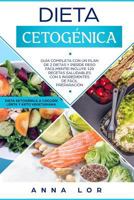 Dieta Cetogénica: Guía Completa con un Plan de 2 Dietas y Pierde Peso Fácilmente! Incluye 120 Recetas Saludables con 5 Ingredientes de Fácil ... Español/ Spanish Cookbook) 1726667499 Book Cover