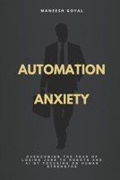 Automation Anxiety: Overcoming the fear of losing jobs to robots and AI by focusing on human strengths B0F62JLTGX Book Cover