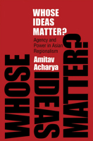 Whose Ideas Matter?: Agency and Power in Asian Regionalism (Cornell Studies in Political Economy) 0801477085 Book Cover