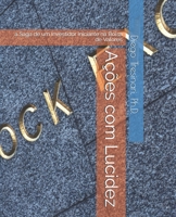 Ações com Lucidez: a Saga de um Investidor Iniciante na Bolsa de Valores B08QW8BQQT Book Cover