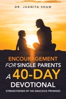 Encouragement for Single Parents A 40-Day DEVOTIONAL: Strengthened by His Gracious Promises B0CHJM46LP Book Cover