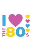 80's: Womens I Love The 80's Notebook - Mens 80s Doodle Diary Book As Gift For Eighties Girl Boy Born In 1980 Who Loves 1980s Parties! Party Girls And Boy Who Loves Retro Nineteen Eighty Graphic 1077300522 Book Cover
