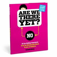 Are We There Yet? 36 Eye-Rolling Flowcharts from the Wonderfully Weird Brains of Children 1683490800 Book Cover