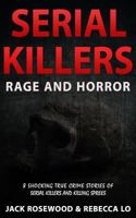 Serial Killers Rage and Horror: 8 Shocking True Crime Stories of Serial Killers and Killing Sprees (Serial Killers Anthology Book 1) 1542957788 Book Cover