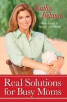 Real Solutions for Busy Moms: Your Guide to Success and Sanity 1416563180 Book Cover
