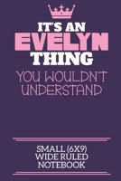 It's An Evelyn Thing You Wouldn't Understand Small (6x9) Wide Ruled Notebook: A cute notebook or notepad to write in for any book lovers, doodle writers and budding authors! 1710157534 Book Cover