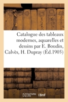 Catalogue de tableaux modernes, aquarelles et dessins par E. Boudin, Calvès, H. Dupray 2329406770 Book Cover