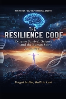 The Resilience Code: Extreme survival, Science and the Human Spirit B0H58TPPRJ Book Cover