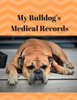 My Bulldog's Medical Records: Track Medications, Vaccinations, Vet Visits and More 172218969X Book Cover