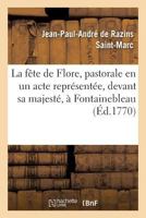 La fête de Flore , pastorale en un acte représentée, devant sa majesté, à Fontainebleau, (Litterature) 2014452504 Book Cover