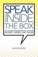 Speak Inside the Box: On-screen Presentation Tips for Speakers, Trainers, and Leaders 0986296066 Book Cover