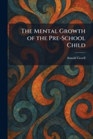The Mental Growth of the Pre-School Child 1025839749 Book Cover