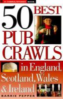 50 Best Pub Crawls in England, Scotland, Wales & Ireland 158017177X Book Cover