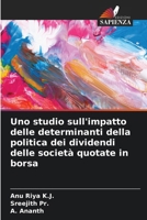Uno studio sull'impatto delle determinanti della politica dei dividendi delle società quotate in borsa (Italian Edition) 6207865200 Book Cover