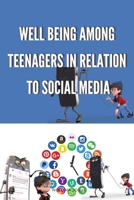 Well Being Among Teenagers in Relation to Social Media 4437304586 Book Cover