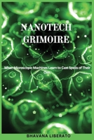 Nanotech Grimoire: When Microscopic Machines Learn to Cast Spells of Their Own B0DS6MWV6H Book Cover