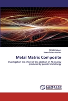 Metal Matrix Composite: Investigation the effect of SiC addition on Al-Ni alloy produced by powder metallurgy 6202516216 Book Cover