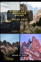 UTMOST ROCKY MOUNTAIN HIKING GUIDE 2025 (Trailblazers 2025: The Ultimate Guide to Next-Level Travel) B0DX72C6JC Book Cover