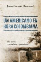 Un Americano En Hora Colombiana: Una Novela Costumbrista y Romantica 1478711833 Book Cover