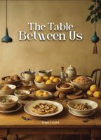 Table Between Us : Food, Cultures, and the Stories We Share 1737815540 Book Cover