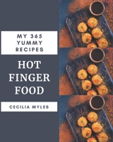 My 365 Yummy Hot Finger Food Recipes: Everything You Need in One Yummy Hot Finger Food Cookbook! B08JH4RNB5 Book Cover