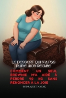 Le dessert qui n'a pas ruiné mon régime: Comment un seul brownie m'a aidé à perdre 40 kg sans renoncer à la joie B0GPLZJHGL Book Cover
