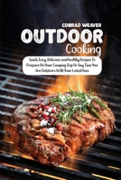 Outdoor Cooking: Quick, Easy, Delicious and Healthy Recipes To Prepare On Your Camping Trip Or Any Time You Are Outdoors With Your Loved Ones 1801890870 Book Cover