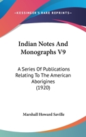 Indian Notes And Monographs V9: A Series Of Publications Relating To The American Aborigines 1104488868 Book Cover