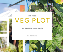 My Tiny Veg Plot: Big ideas for small spaces (My Tiny) 1911624180 Book Cover
