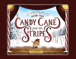 How the Candy Cane Got Its Stripes: A Christmas Tale 1736138189 Book Cover