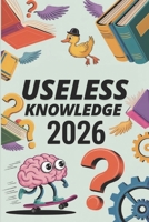 Useless Knowledge 2026 B0GKFS573L Book Cover