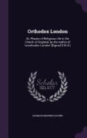 Orthodox London: Or, Phases of Religious Life in the Church of England, by the Author of 'Unorthodox London' [Signed C.M.D.] 1437139337 Book Cover