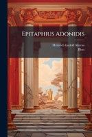Epitaphius Adonidis (Latin Edition) 1023916347 Book Cover