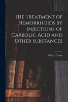 The Treatment of Hemorrhoids by Injections of Carbolic Acid and Other Substances 1016586515 Book Cover