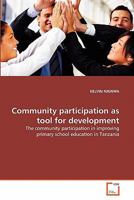 Community participation as tool for development: The community participation in improving primary school education in Tanzania 3639315545 Book Cover