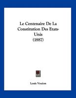 Le Centenaire De La Constitution Des Etats-Unis 1149664207 Book Cover