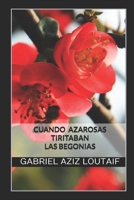 CUANDO AZAROSAS TIRITABAN LAS BEGONIAS 9915937814 Book Cover