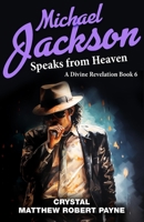 Michael Jackson Speaks from Heaven: A Divine Revelation Book 6 1088203361 Book Cover