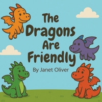 The Dragons Are Friendly B0F7G1XXBX Book Cover