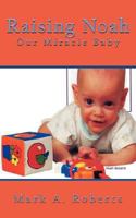 Raising Noah: Our Miracle Baby 1434354520 Book Cover