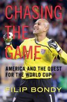Chasing the Game: America and the Quest for the World Cup 0306816067 Book Cover