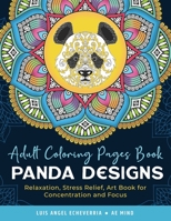 Adult Coloring Pages Book Panda Designs: Relaxation, Stress Relief, Art Book for Concentration and Focus B08N834SMB Book Cover