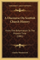 A Discourse On Scottish Church History: From The Reformation To The Present Time 1436725801 Book Cover