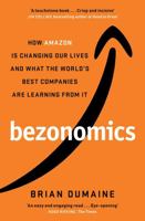 Bezonomics: How Amazon Is Changing Our Lives and What the World's Best Companies Are Learning from It 1982113642 Book Cover