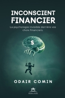 Inconscient Financier: La psychologie invisible derrière vos choix financiers. (French Edition) B0GNFQSVLY Book Cover