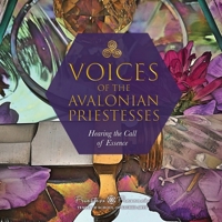 Voices of the Avalonian Priestesses : Hearing the Call of Essence 1734973005 Book Cover