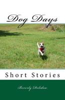 Dog Days: Short Stories 0997944501 Book Cover