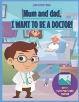 I Want to Be A Doctor!: For Kids Ages 3-7 Who Want to Be Doctors null Book Cover